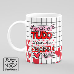 Caneca Você é Tudo o Que Eu Sempre Quis