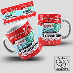 Caneca Você Merece Tocantins Inteiro