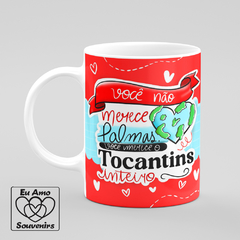 Caneca Você Merece Tocantins Inteiro