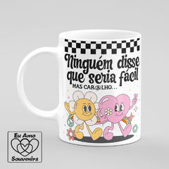 Caneca Ninguém Disse Que Seria Fácil Mas Car@lho - Eu Amo Souvenirs