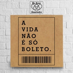 Placa em MDF A Vida Não é Só Boleto