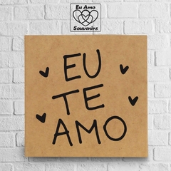 Placa em MDF Eu Te Amo