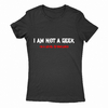 Remera Mujer Manga Corta I AM NOT A GEEK 01