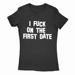 Remera Mujer Manga Corta I FUCK ON THE FIRST DATE 01