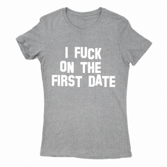 Remera Mujer Manga Corta I FUCK ON THE FIRST DATE 01 en internet