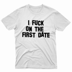 Remera Unisex Manga Corta I FUCK ON THE FIRST DATE 01 - comprar online