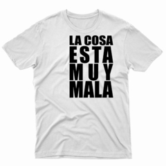 Remera Unisex Manga Corta LA COSA ESTÁ MUY MALA 01 - comprar online