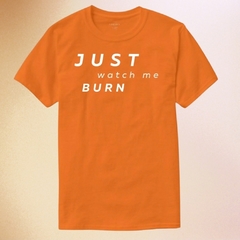 Remera JUST WATCH ME BURN