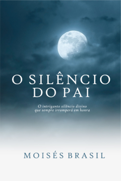 O Silêncio do Pai: o intrigante silêncio divino que sempre irromperá em honra.