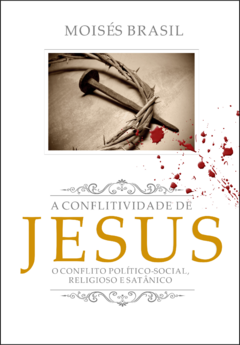 A conflitividade de Jesus: o conflito político-social, religioso e satânico