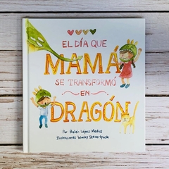 EL DÍA QUE MAMÁ SE TRANSFORMÓ EN DRAGÓN