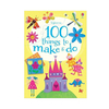 100 THINGS TO MAKE & DO