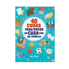 40 COSAS PARA HACER EN CASA CON MI FAMILIA. MAI Y FEDE