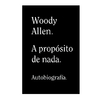 A PROPOSITO DE NADA. ALLEN WOODY