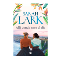 ALLI DONDE NACE EL DIA. LARK SARAH