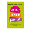 AMAR, TENER, PARTIR. LUTEREAU LUCIANO