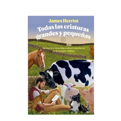 TODAS LAS CRIATURAS GRANDES Y PEQUEÑAS. HERRIOT JAMES