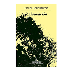 ANIQUILACION. HOUELLEBECQ MICHEL