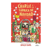 CHARLIE Y LA FABRICA DE NAVIDAD. DAHL ROALD