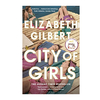 CITY OF GIRLS. GILBERT ELIZABETH
