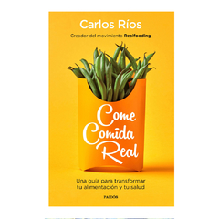 COME COMIDA REAL. RIOS CARLOS