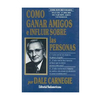 COMO GANAR AMIGOS E INFLUIR SOBRE LAS PERSONAS (DB). CARNEGIE DALE