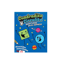 CUADRADITO Y CIRCULITO. AVENTURAS EN EL ESPACIO. DIVERTIDAS ACTIVIDADES