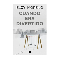 CUANDO ERA DIVERTIDO. MORENO ELOY