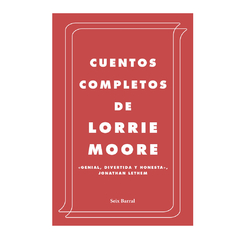 CUENTOS COMPLETOS DE LORRIE MOORE