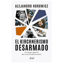 EL KIRCHNERISMO DESARMADO. HOROWICZ ALEJANDRO