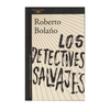 LOS DETECTIVES SALVAJES. BOLAÑO ROBERTO