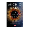 LA ECUACION DE DIOS. KAKU MICHIO