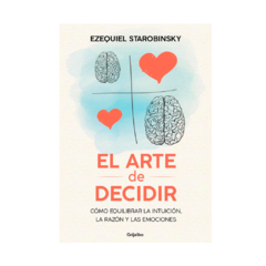 EL ARTE DE DECIDIR. STAROBINSKY EZEQUIEL