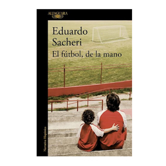 EL FUTBOL DE LA MANO. SACHERI EDUARDO