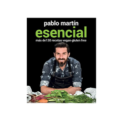 ESENCIAL MAS DE 130 RECETAS VEGAN GLUTEN FREE. MARTIN PABLO