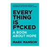 EVERYTHING IS F*CKED. MARK MANSON