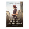 LA GUARDIANA DE TODOS LOS SECRETOS. ANDREA MILANO