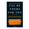 ILL BE THERE FOR YOU. MILLER KELSEY