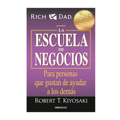 LA ESCUELA DE NEGOCIOS. KIYOSAKI ROBERT