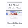 LA RUEDA DE LA VIDA. KUBLER ROSS ELISABETH