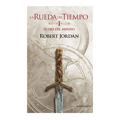 LA RUEDA DEL TIEMPO 1. EL OJO DEL MUNDO ROBERT JORDAN