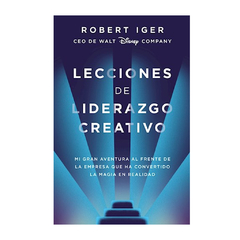 LECCIONES DE LIDERAZGO CREATIVO. IGER ROBERT