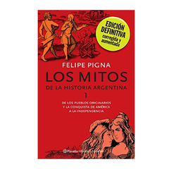 LOS MITOS DE LA HISTORIA ARGENTINA 1. PIGNA FELIPE