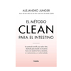 EL METODO CLEAN PARA EL INTESTINO. JUNGER ALEJANDRO