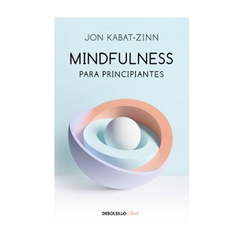 MINDFULNESS PARA PRINCIPIANTES (DB). KABAT-ZINN JON