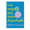 LAS MUJERES QUE AMAN DEMASIADO. NORWOOD ROBIN