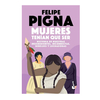 MUJERES TENIAN QUE SER (DB). PIGNA FELIPE