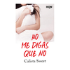 NO ME DIGAS QUE NO (DB). SWEET CALISTA