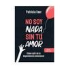 NO SOY NADA SIN TU AMOR. FAUR PATRICIA