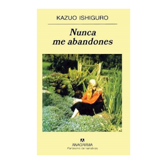 NUNCA ME ABANDONES. ISHIGURO KAZUO